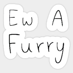 Ew A Furry v2 Sticker